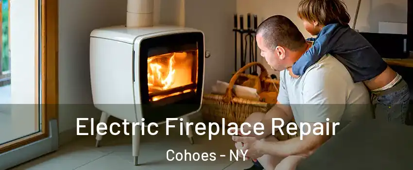 Electric Fireplace Repair Cohoes - NY