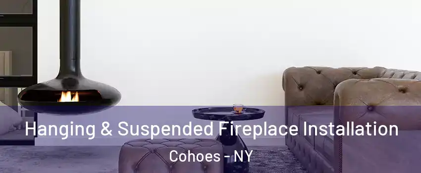  Hanging & Suspended Fireplace Installation Cohoes - NY