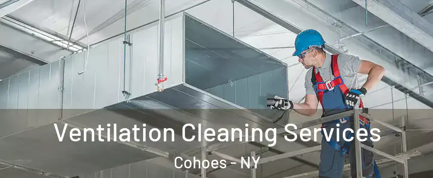 Ventilation Cleaning Services Cohoes - NY